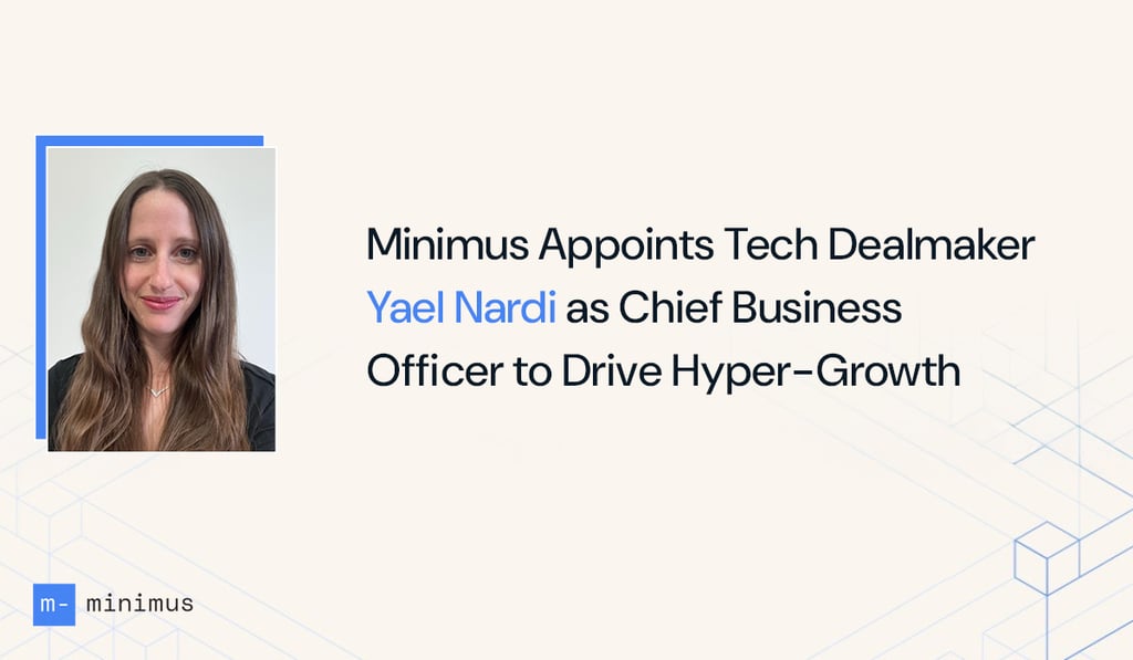 Minimus news cover on appointing Yael Nardi as new Chief Business Officer.